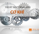 Cùng công ty chế tạo máy Trí Việt tìm hiểu 700 thuật ngữ tiếng anh trong ngành cơ khí